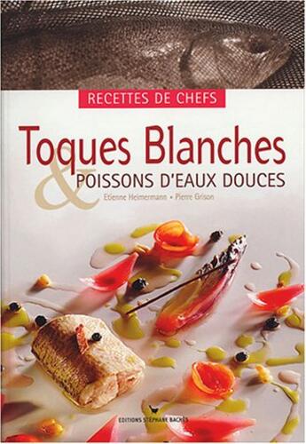 Couverture du livre « Toques blanches et poissons d'eaux douces » de Pierre Grison aux éditions Les Cuisinieres