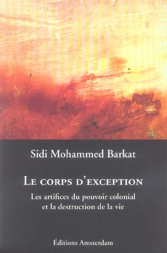 Couverture du livre « Corps d'exception (Le) : Les artifices du pouvoir colonial et la destruction de la vie » de Sidi Mohammed Barkat aux éditions Amsterdam