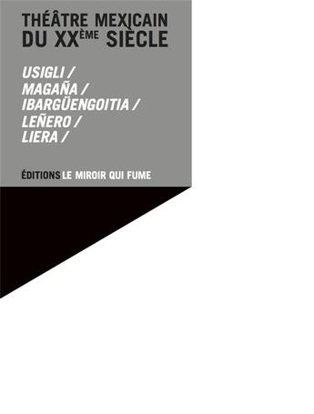 Couverture du livre « Theatre mexicain du xx siecle - coffret contenent les cinq volumes de la serie » de Usigli/Magana aux éditions Le Miroir Qui Fume