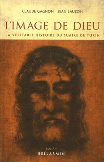 Couverture du livre « Image de Dieu ; la véritable histoire du suaire de Turin » de Claude Gagnon aux éditions Bellarmin