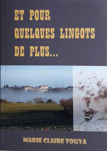 Couverture du livre « Et pour quelques lingots de plus... » de Marie-Claire Touya aux éditions Marie-claire Touya