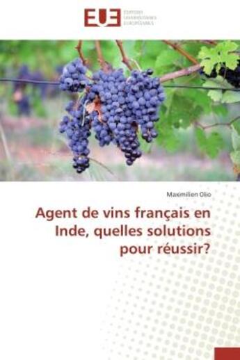 Couverture du livre « Agent de vins francais en inde, quelles solutions pour reussir? » de Olio Maximilien aux éditions Editions Universitaires Europeennes