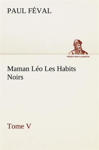 Couverture du livre « Maman leo les habits noirs tome v » de Paul Feval aux éditions Tredition