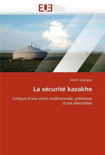 Couverture du livre « La securite kazakhe » de Latulippe Dimitri aux éditions Editions Universitaires Europeennes