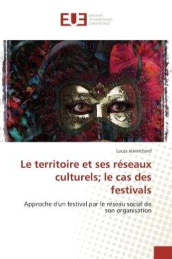 Couverture du livre « Le territoire et ses reseaux culturels; le cas des festivals - approche d'un festival par le reseau » de Jeanrichard Lucas aux éditions Editions Universitaires Europeennes