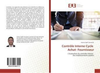 Couverture du livre « Contrôle Interne Cycle Achat- Fournisseur : L'évaluation du contrôle interne : des établissements publics » de Hamza Houssaini aux éditions Editions Universitaires Europeennes