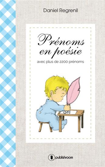 Couverture du livre « Prénoms en poésie ; avec plus de 2200 prénoms » de Daniel Regrenil aux éditions Publishroom