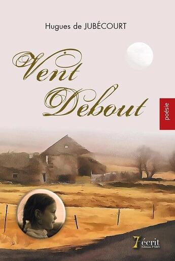 Couverture du livre « Vent debout » de De Jubecourt Hugues aux éditions 7 Ecrit