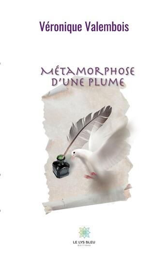 Couverture du livre « Métamorphose d'une plume » de Valembois Veronique aux éditions Le Lys Bleu