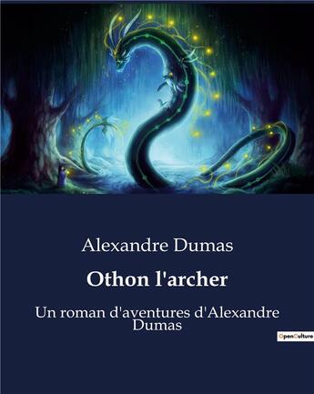 Couverture du livre « Othon l'archer : Un roman d'aventures d'Alexandre Dumas » de Alexandre Dumas aux éditions Culturea