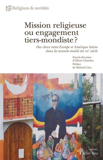 Couverture du livre « Mission religieuse ou engagement tiers-mondiste ? des clercs entre Europe et Amérique Latine dans la seconde moitié du XXe isècle » de Olivier Chatelan et Collectif aux éditions Arbre Bleu