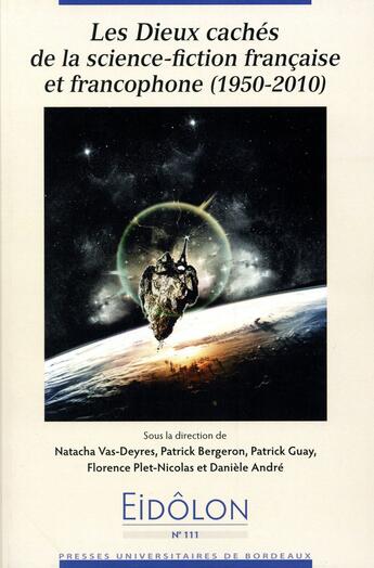 Couverture du livre « Eidôlon t.111 ; les dieux cachés de la science-fiction française et francophone (1950-2010) » de Vas Deyres Nata aux éditions Pu De Bordeaux