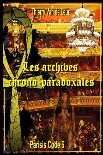 Couverture du livre « Les Archives chrono paradoxales - (Parisis Code 6) » de Thierry Van De Leur aux éditions Lulu