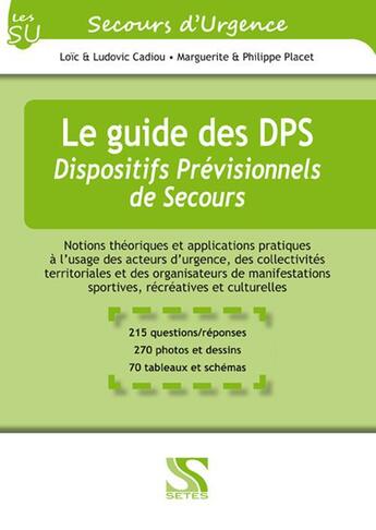 Couverture du livre « Le guide des DPS ; dispositifs prévisionnels de secours » de Loic Cadiou et Ludovic Cadiou et Philippe Placet et Marguerite Placet aux éditions Setes