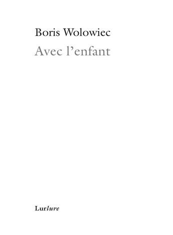 Couverture du livre « Avec l'enfant » de Boris Wolowiec aux éditions Lurlure