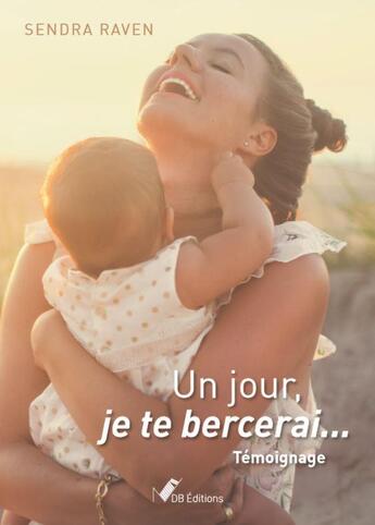 Couverture du livre « Un jour, je te bercerai... » de Raven Sendra aux éditions Ndb Editions