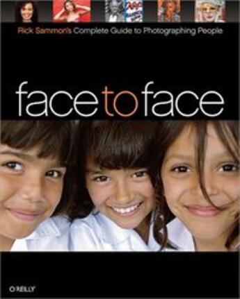 Couverture du livre « Face to face ; Rick Sammon's complete guide to photographing people » de Rick Sammon aux éditions O Reilly