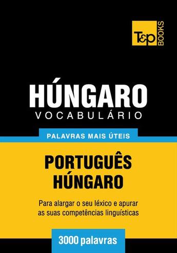 Couverture du livre « Vocabulário Português-Húngaro - 3000 palavras mais úteis » de Andrey Taranov aux éditions T&p Books