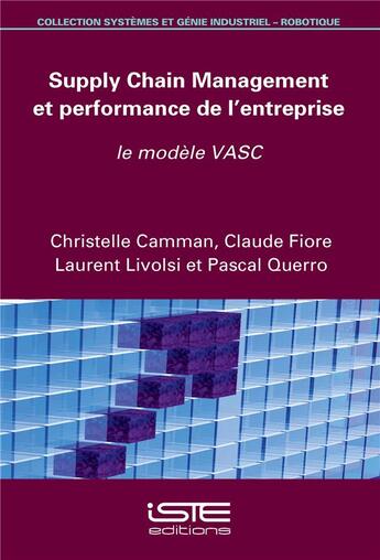 Couverture du livre « Supply Chain Management et performance de l'entreprise ; le modèle VASC » de Claude Fiore et Laurent Livolsi et Christelle Cammam et Pascal Querro aux éditions Iste