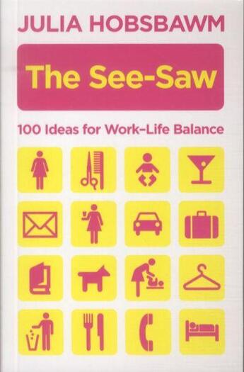 Couverture du livre « The See-Saw ; 100 Ideas for Work-Life Balance » de Julia Hobsbawm aux éditions Atlantic Books