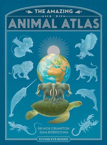 Couverture du livre « THE AMAZING ANIMAL ATLAS » de Gaia Bordicchia et Nick Crumpton aux éditions Flying Eye Books