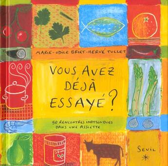 Couverture du livre « Vous avez deja essaye ? 50 rencontres inattendues dans une assiette » de Briet/Tullet aux éditions Seuil