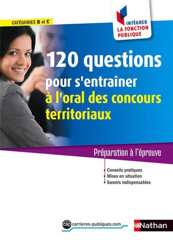 Couverture du livre « 120 questions pour s'entraîner à l'oral des concours territoriaux ; catégorie B et C » de Fabienne Geninasca aux éditions Nathan