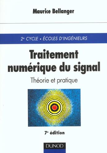 Couverture du livre « Traitement numerique du signal ; theorie et pratique ; cours et exercices ; 7e edition » de Maurice Bellanger aux éditions Dunod