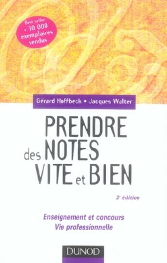 Couverture du livre « Prendre des notes vite et bien ; enseignement et concours ; vie professionnelle (3e édition) » de Jacques Walter et Gerard Hoffbeck aux éditions Dunod