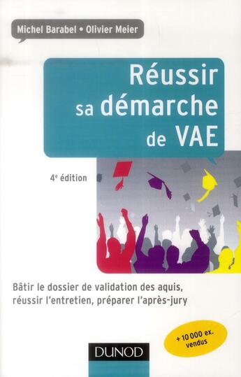 Couverture du livre « Réussir sa démarche de VAE ; bâtir le dossier de validation des acquis, réussir l'entretien, préparer l'après-jury (4e édition) » de Olivier Meier et Michel Barabel et Cecile Josse aux éditions Dunod