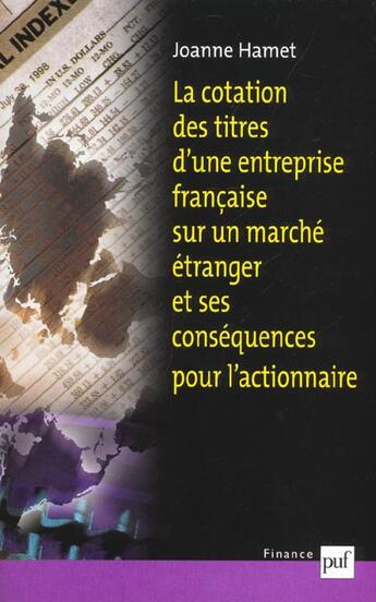 Couverture du livre « La cotation des titres d'une entreprise francaise sur un marché étranger et ses conséquences pour l'actionnaire » de Joanne Hamet aux éditions Puf