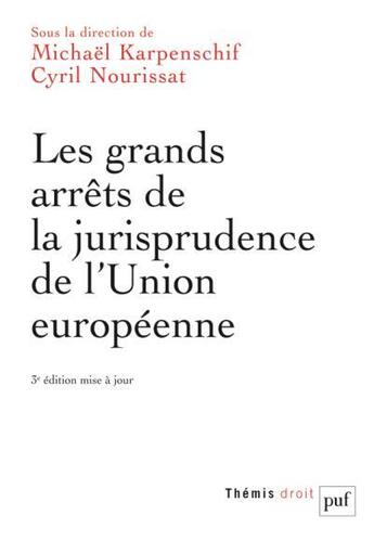 Couverture du livre « Les grands arrêts de la jurisprudence de l'Union europeenne (3e édition) » de Michael Karpenschif et Cyril Nourissat aux éditions Puf