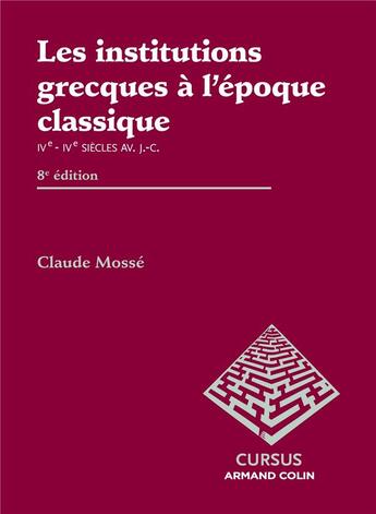 Couverture du livre « Les institutions grecques à l'époque classique ; 8e édition » de Claude Mosse aux éditions Armand Colin