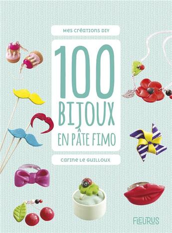 Couverture du livre « 100 bijoux en pâte fimo » de Carine Le Guilloux aux éditions Fleurus