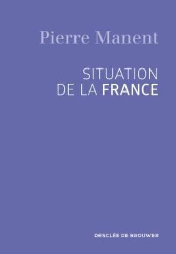 Couverture du livre « Situation de la france » de Pierre Manent aux éditions Desclee De Brouwer