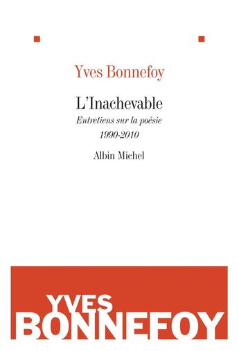 Couverture du livre « L'inachevable ; entretiens sur la poésie 1990-2010 » de Yves Bonnefoy aux éditions Albin Michel