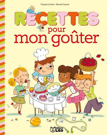 Couverture du livre « Recettes sucrées pour petits chefs ; recettes mon goûter » de Manola Caprini et Virginie Loubier aux éditions Lito