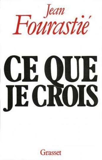 Couverture du livre « Ce que je crois » de Jean Fourastie aux éditions Grasset