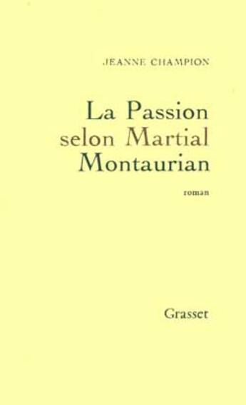 Couverture du livre « La passion selon Martial Montaurian » de Jeanne Champion aux éditions Grasset Et Fasquelle