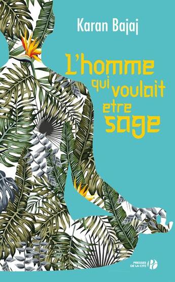 Couverture du livre « L'homme qui voulait être sage » de Karan Bajaj aux éditions Presses De La Cite