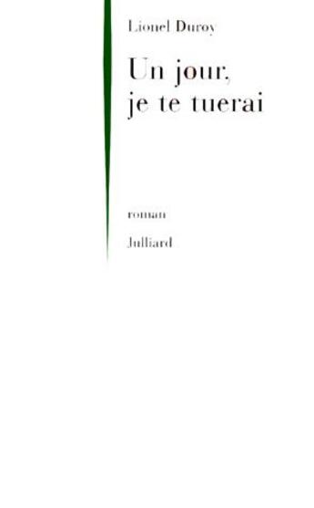 Couverture du livre « Un jour, je te tuerai » de Lionel Duroy aux éditions Julliard