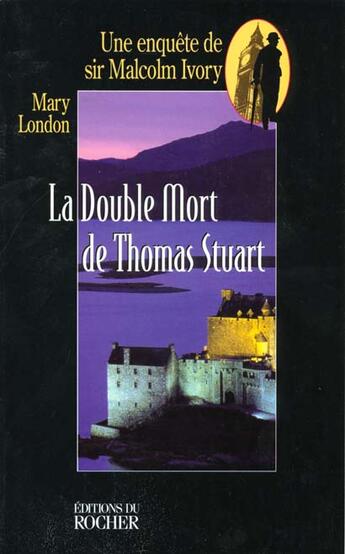 Couverture du livre « La double Mort de Sir Thomas Stuart : Une enquête de sir Malcolm Ivory » de Mary London aux éditions Rocher