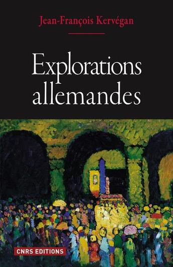 Couverture du livre « Explorations allemandes » de Jean-Francois Kervegan aux éditions Cnrs