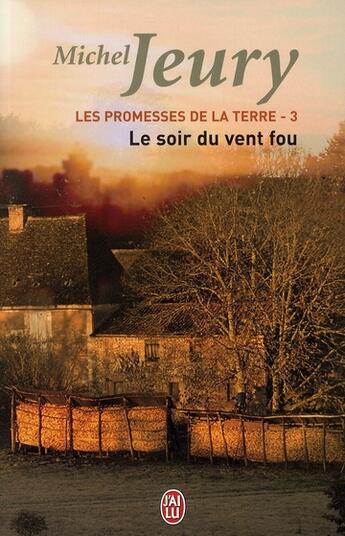 Couverture du livre « Les promesses de la terre t.3 ; le soir du vent fou » de Michel Jeury aux éditions J'ai Lu