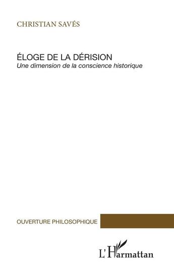 Couverture du livre « Éloge de la dérision ; une dimension de la conscience historique » de Christian Saves aux éditions L'harmattan