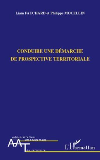 Couverture du livre « Conduire une démarche de prospective territoriale » de Liam Fauchard et Philippe Mocellin aux éditions L'harmattan