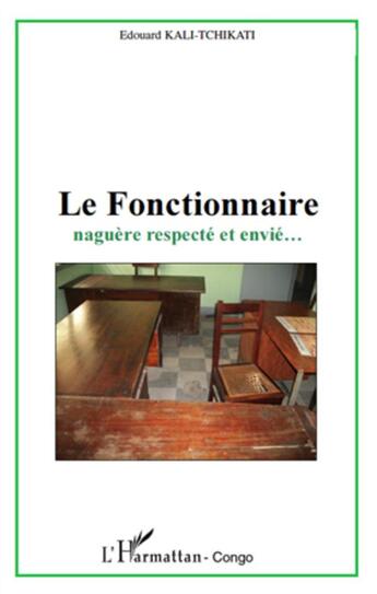 Couverture du livre « Le fonctionnaire naguère respecté et envié... » de Edouard Kali-Tchikati aux éditions L'harmattan