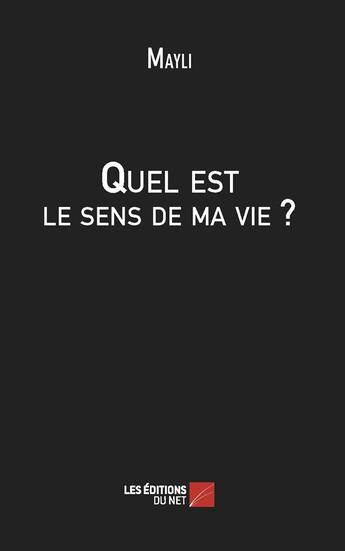 Couverture du livre « Quel est le sens de ma vie ? » de Mayli aux éditions Editions Du Net