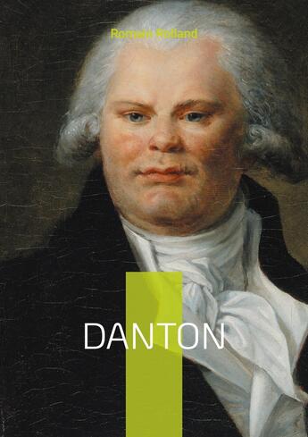 Couverture du livre « Danton : La vie et la chute de Georges Danton, héros de la Révolution française » de Romain Rolland aux éditions Books On Demand