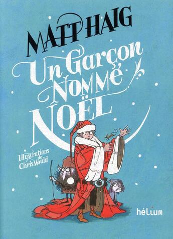 Couverture du livre « Un garçon nommé Noël » de Chris Mould et Matt Haig aux éditions Helium